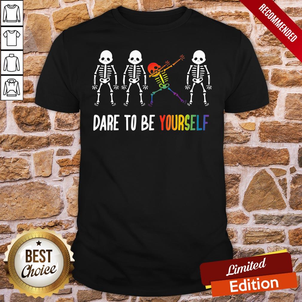 Nice Cool Skeleton Dare To Be Yourself Shirt