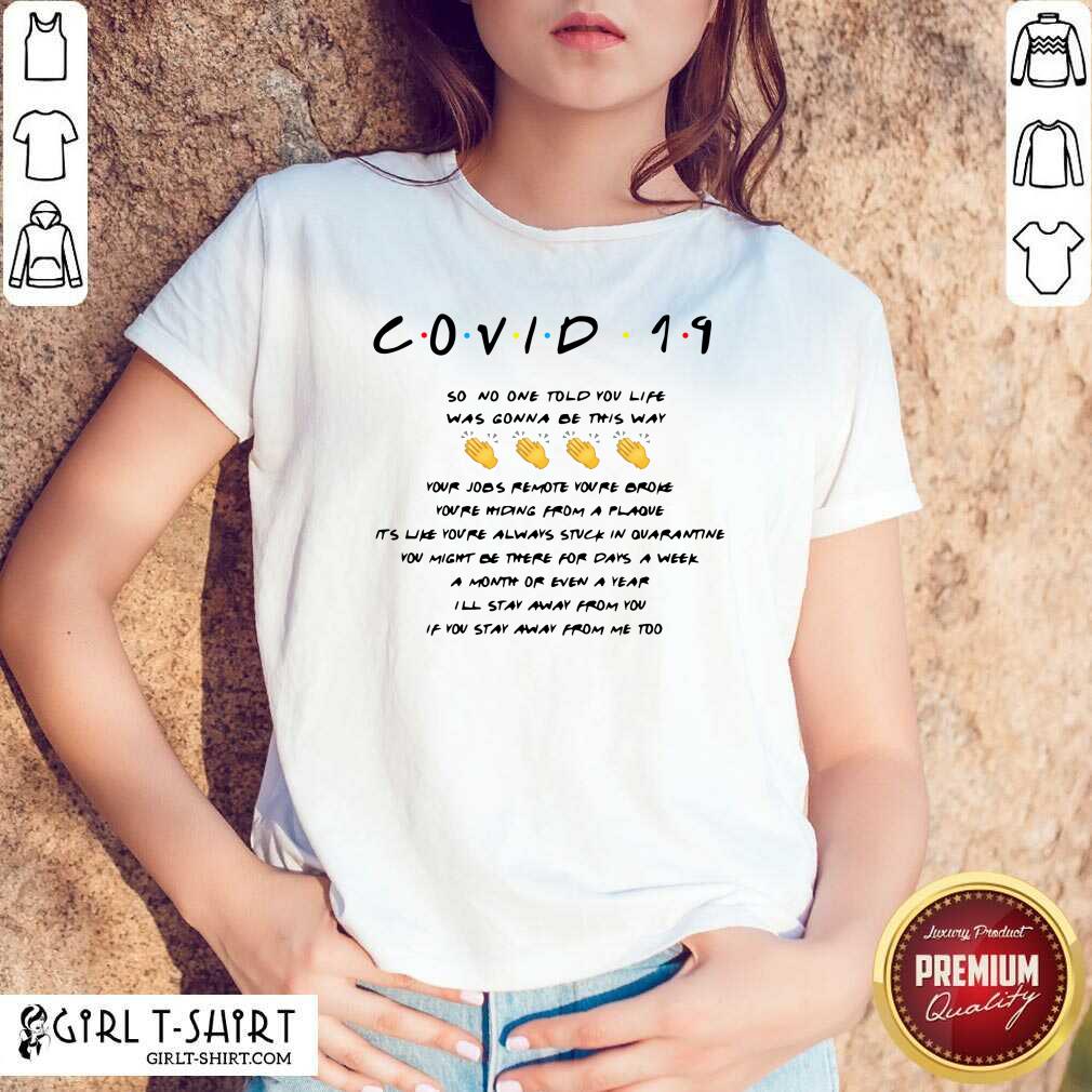 Nice Covid 19 So No One Told You Life Was Gonna Be This Way Shirt