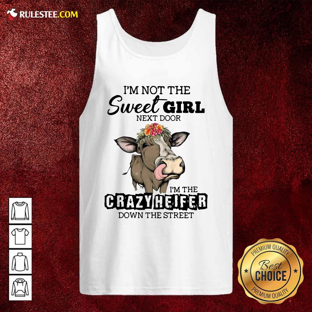 Nice Cow Im Not The Sweet Girl Next Door Im The Crazy Heifer Down The Street Shirt - Image 4