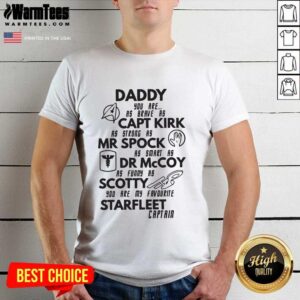 Nice Daddy You Are As Brave As Captain Kirk Mr Spock Dr Mccoy Scotty Starfleet Captain Vintage Shirt