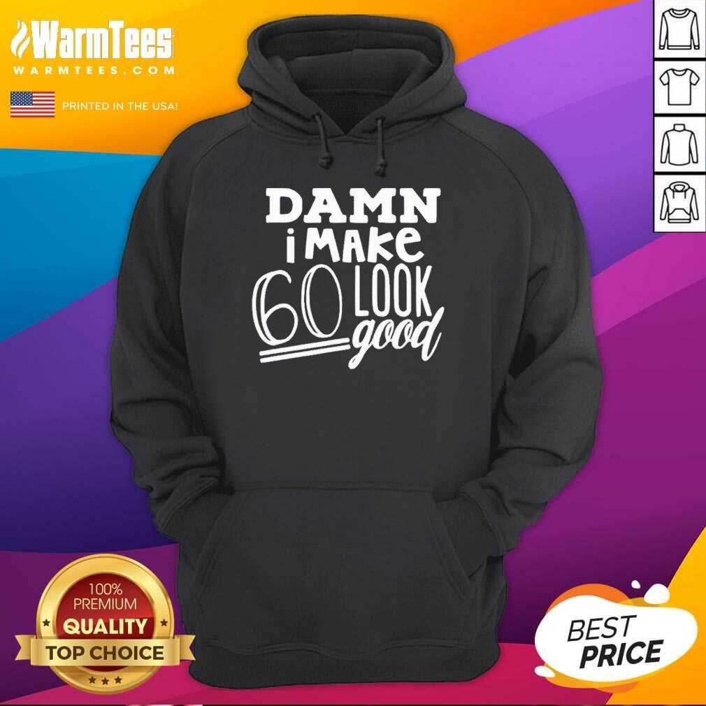 Nice Damn I Make 60 Look Good Shirt - Image 2