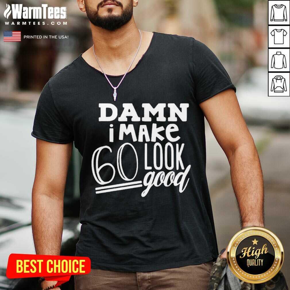 Nice Damn I Make 60 Look Good Shirt - Image 5