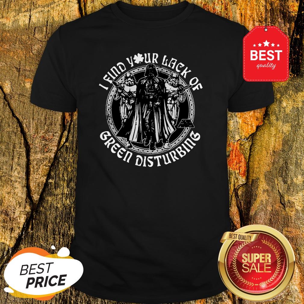 Nice Darth Vader I Find Your Lack Of Green Disturbing Shirt
