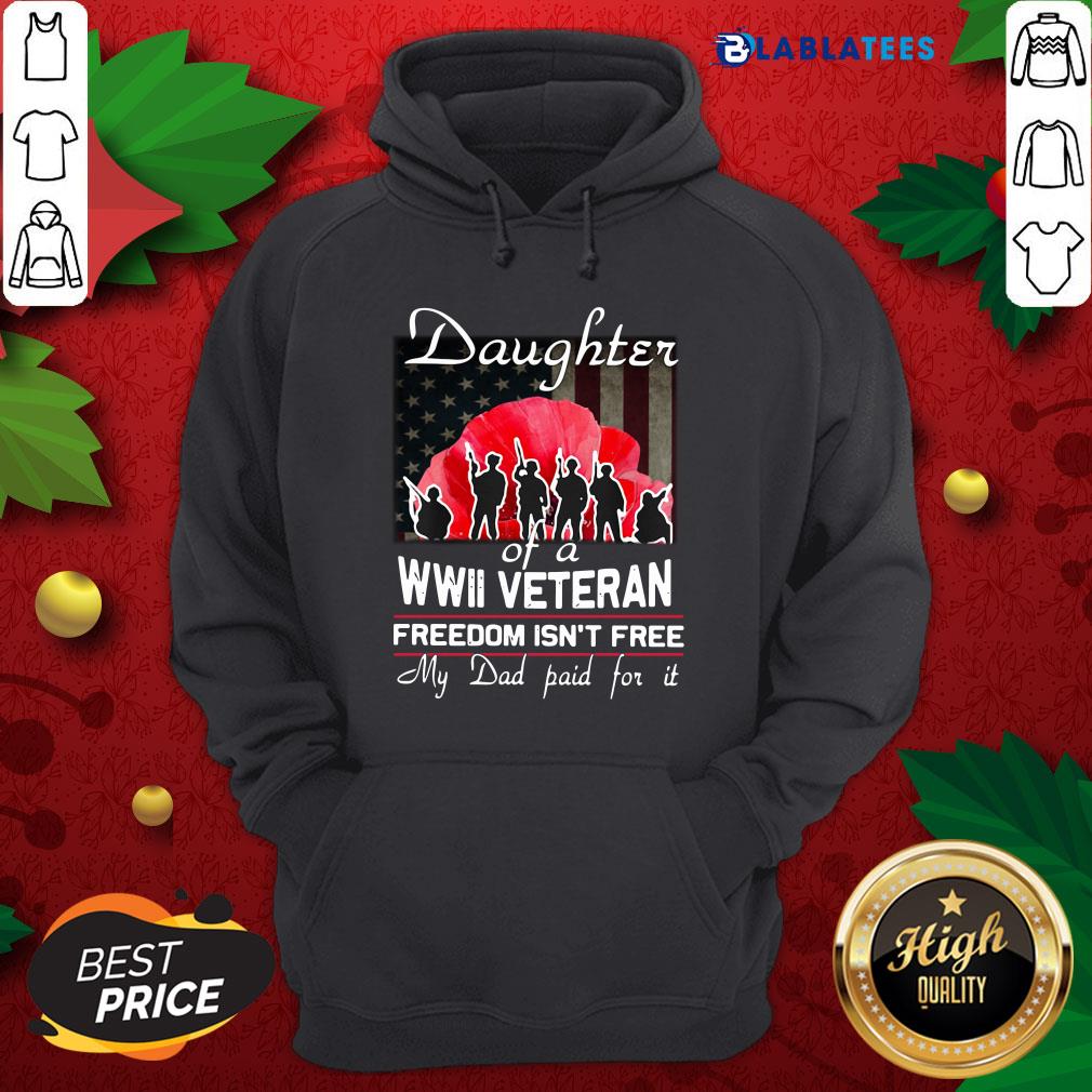 Nice Daughter Of A Wwii Veteran Freedom Isn't Free My Dad Paid For It Shirt - Image 2