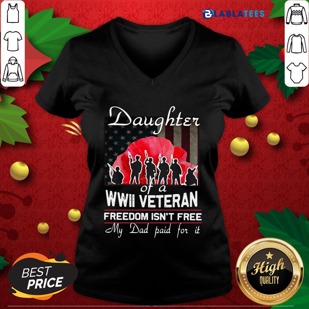 Nice Daughter Of A Wwii Veteran Freedom Isn't Free My Dad Paid For It Shirt - Image 3