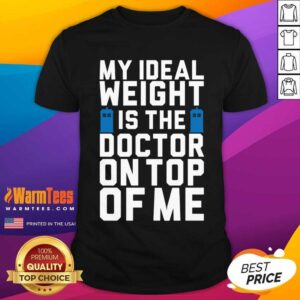 Nice Doctor Who Ideal Weight Quote Shirt