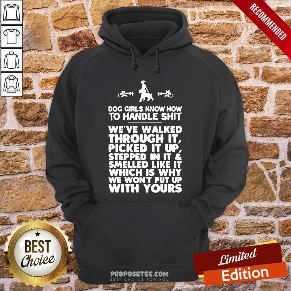 Nice Dog Girls Know How To Handle Shit We’Ve Walked Through It Shirt - Image 4