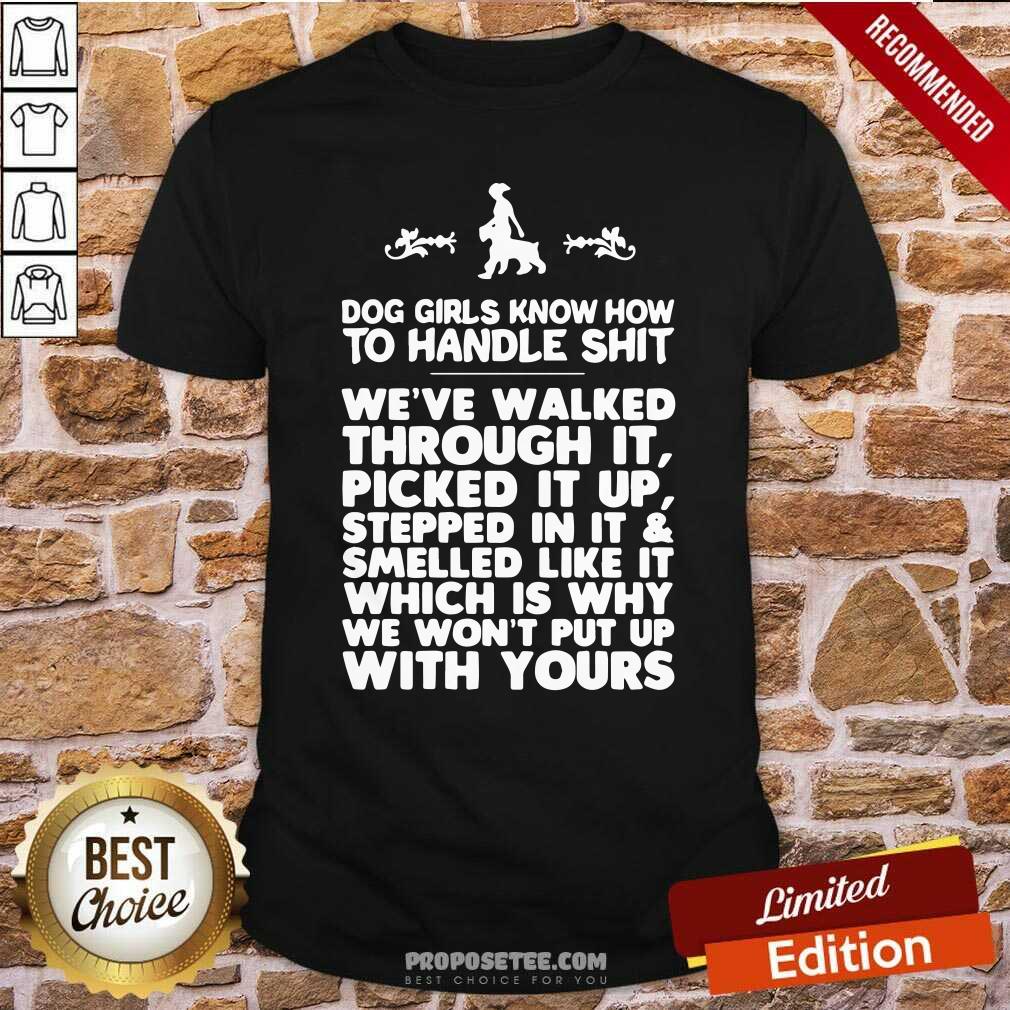 Nice Dog Girls Know How To Handle Shit We’Ve Walked Through It Shirt