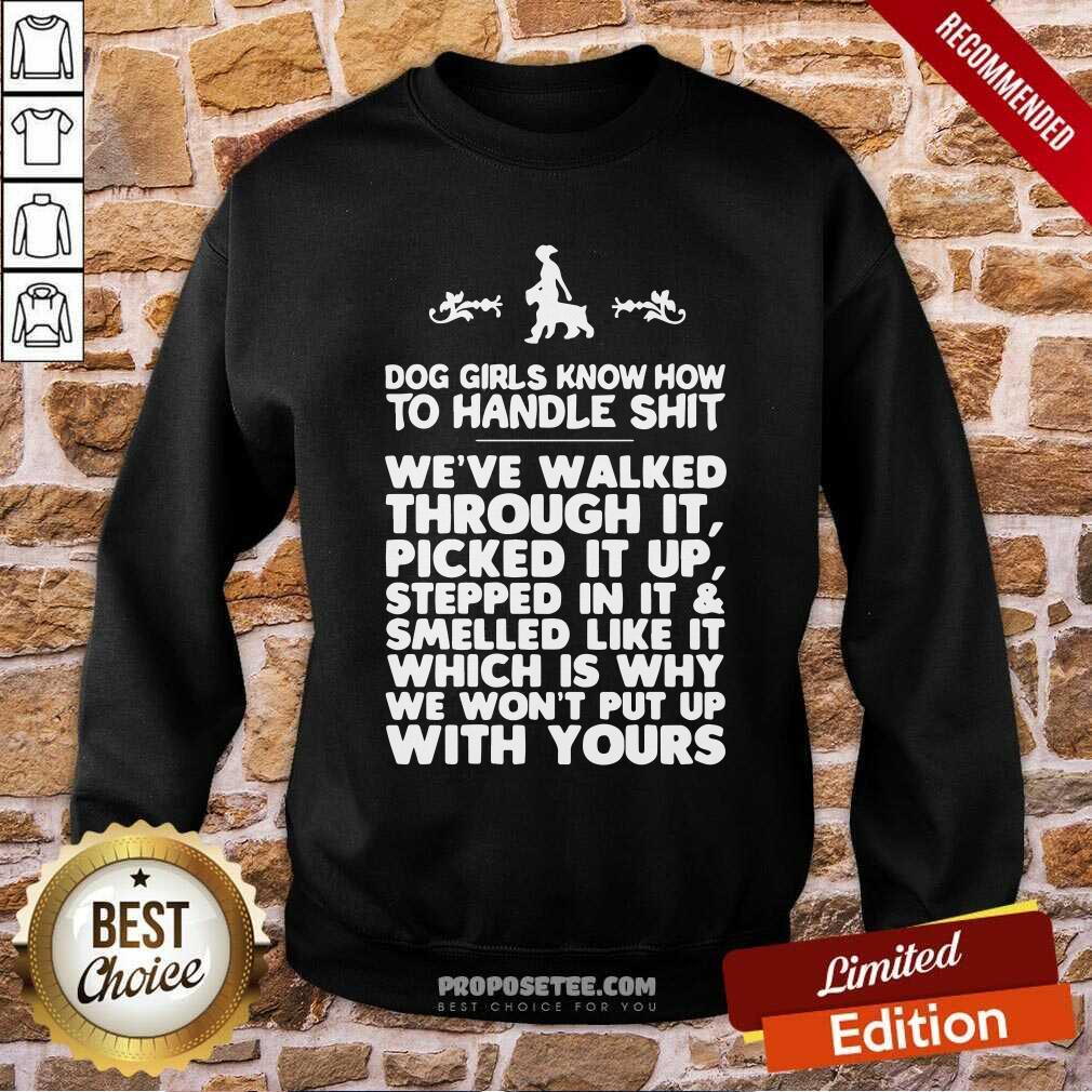 Nice Dog Girls Know How To Handle Shit We’Ve Walked Through It Shirt - Image 3