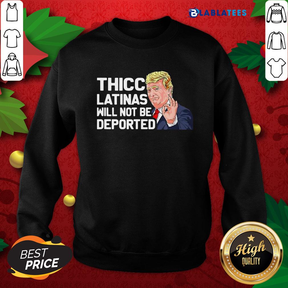 Nice Donald Trump Thicc Latinas Will Not Be Deported Shirt - Image 5