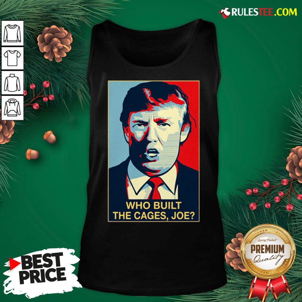 Nice Donald Trump Who Built The Cages Joe Shirt - Image 5