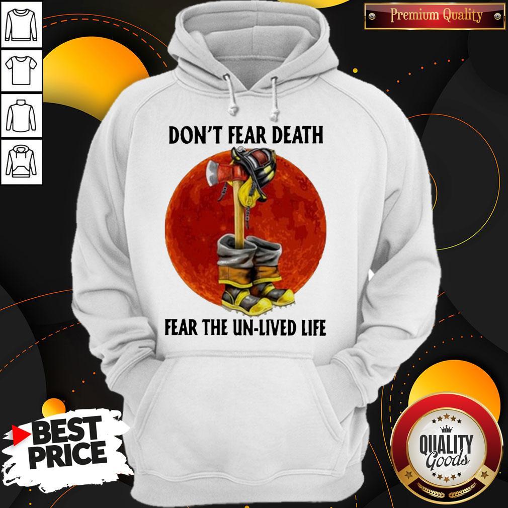 Nice Don’t Fear Death Fear The Unlived Life Firefighter Shirt - Image 5