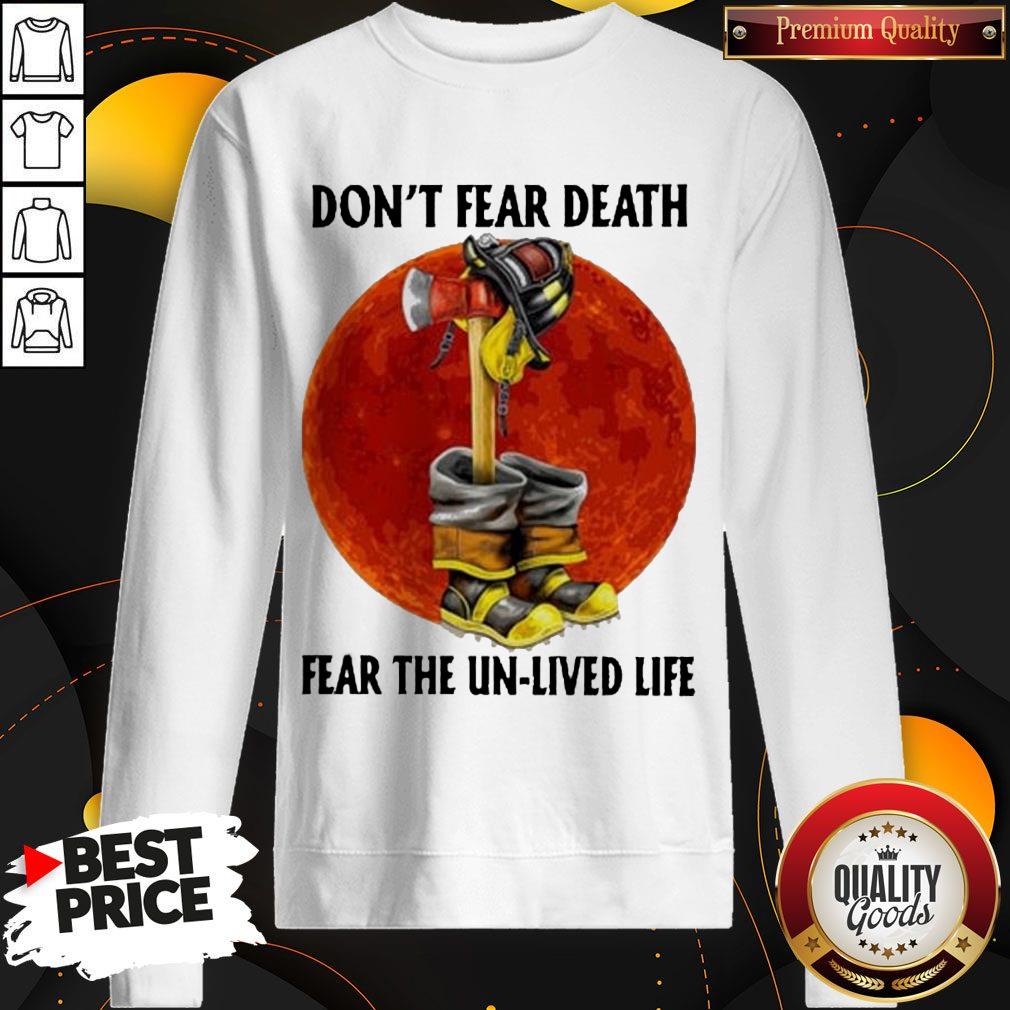 Nice Don’t Fear Death Fear The Unlived Life Firefighter Shirt - Image 4