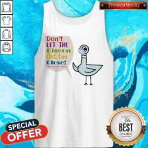 Alternative view of Nice Don't Let The Pigeon Get Too Close Keeping 6ft Apart Shirt