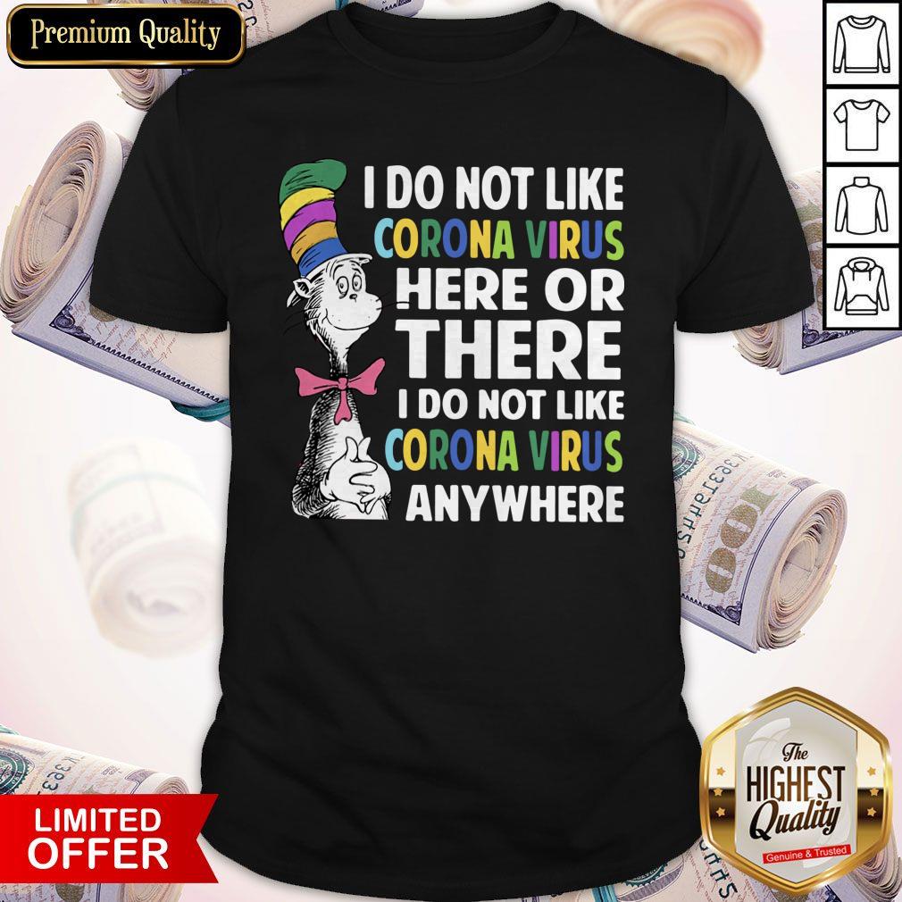Nice Dr.Seuss I Do Not Like Corona Virus Here Or There I Do Not Like Corona Virus Anywhere Shirt