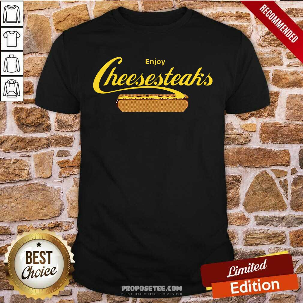 Nice Enjoy Cheesesteaks Shirt