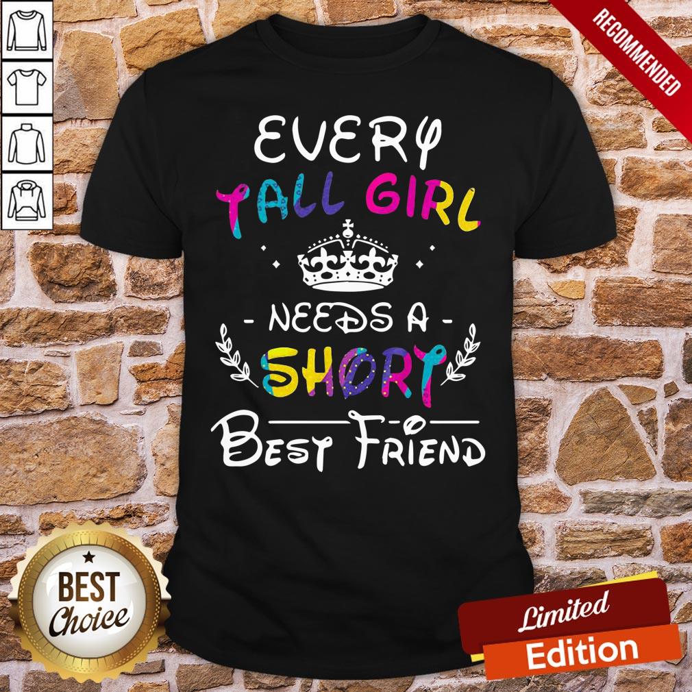 Nice Every Tall Girl Needs A Short Best Friend Shirt