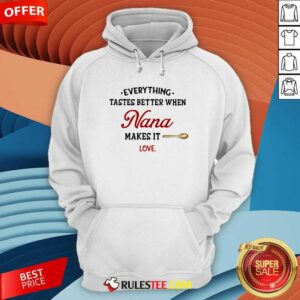 Alternative view of Nice Every Thing Tastes Better When Nana Make It Love Shirt
