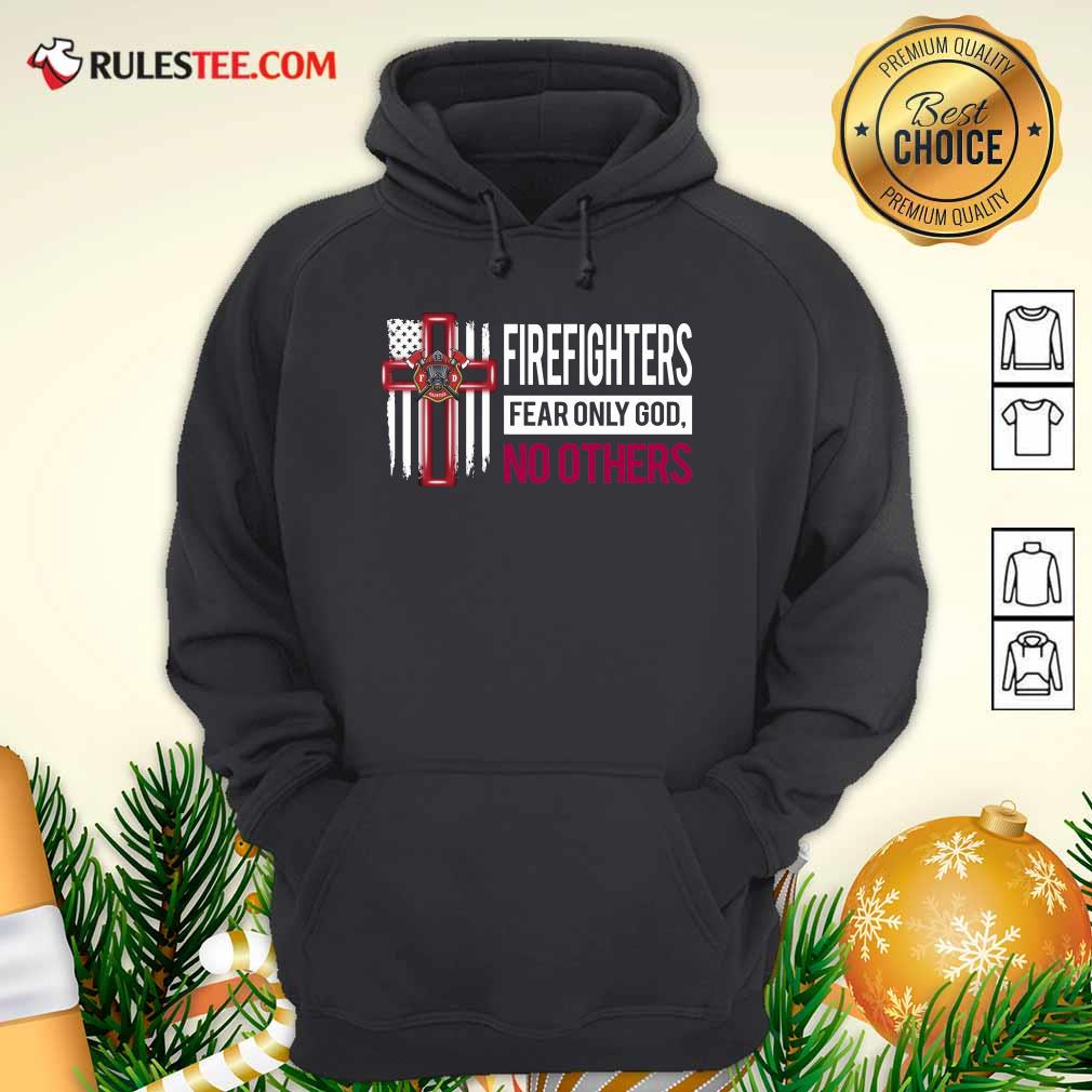 Nice Firefighters Fear Only God No Others Shirt - Image 2