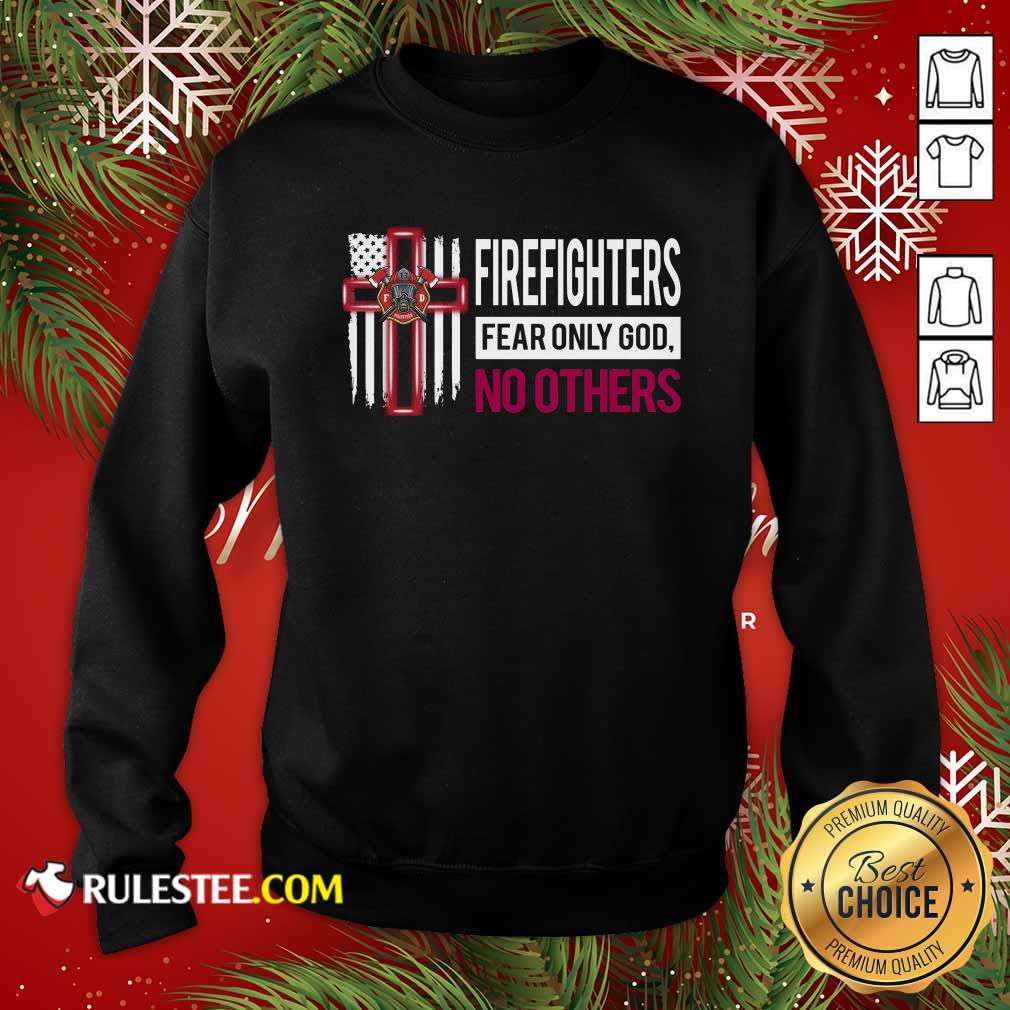 Nice Firefighters Fear Only God No Others Shirt - Image 5
