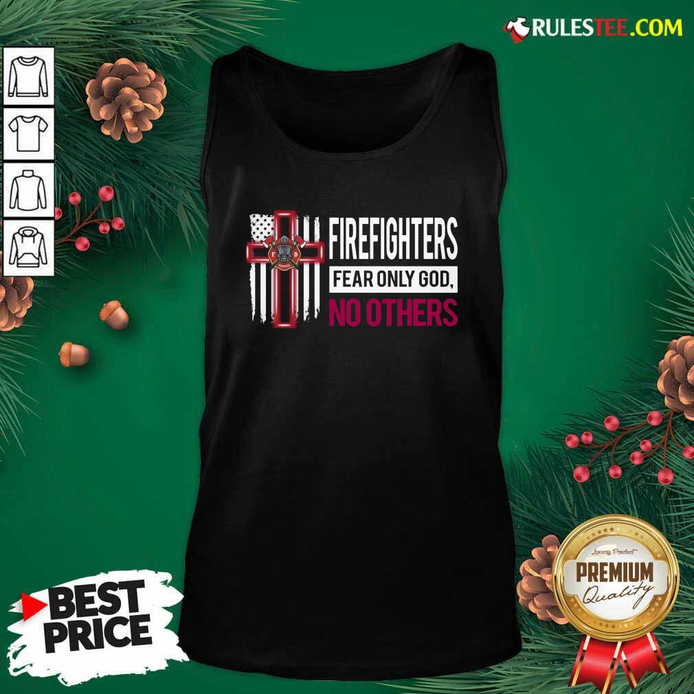 Nice Firefighters Fear Only God No Others Shirt - Image 4