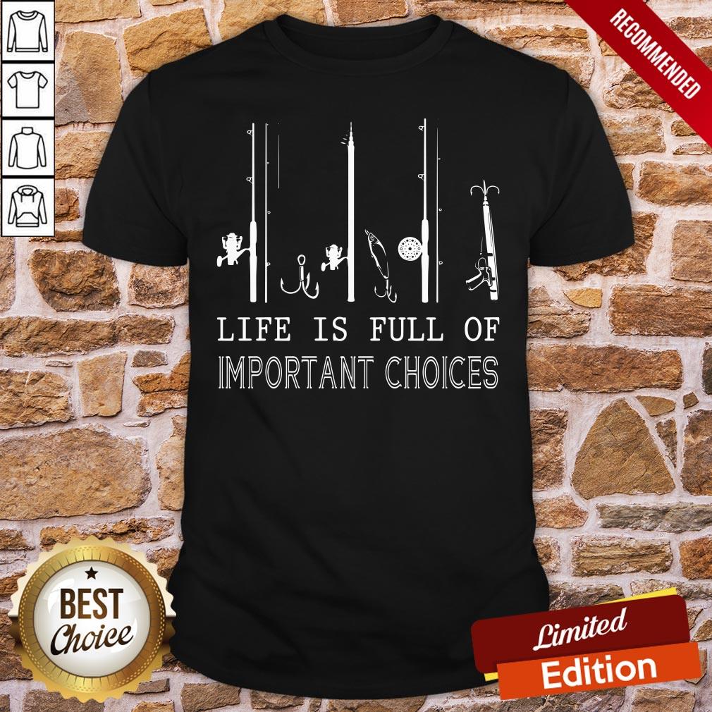 Nice Fishing Life Is Full Of Important Choices Shirt