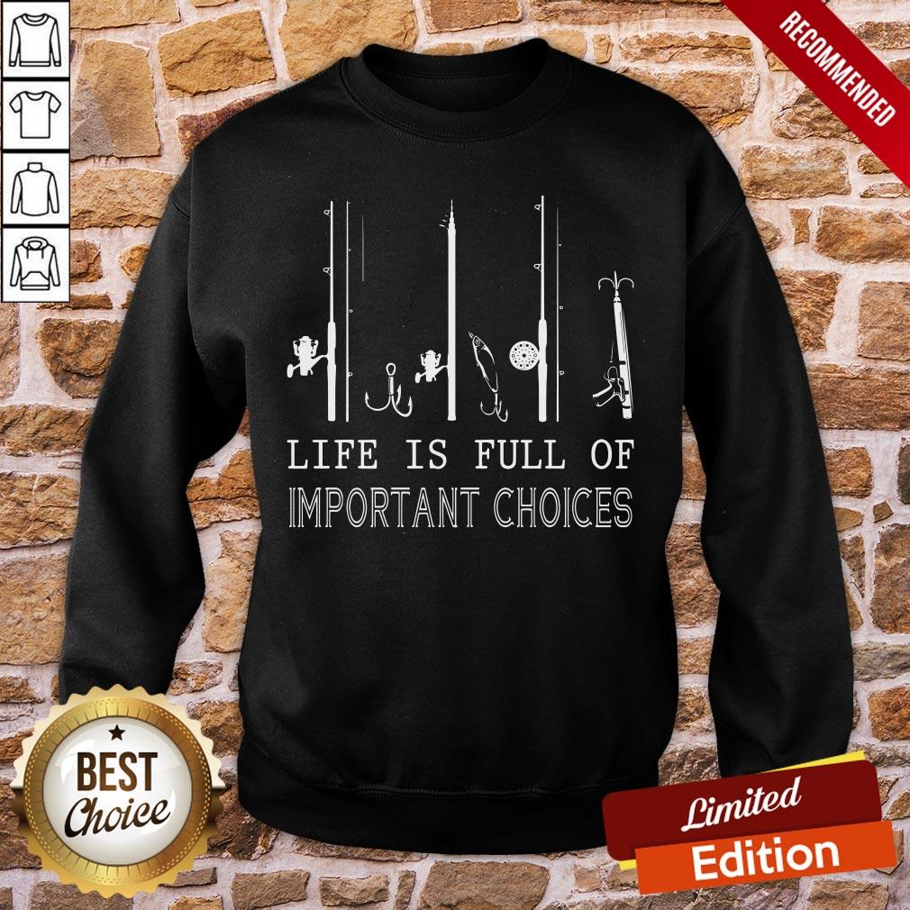 Nice Fishing Life Is Full Of Important Choices Shirt - Image 4