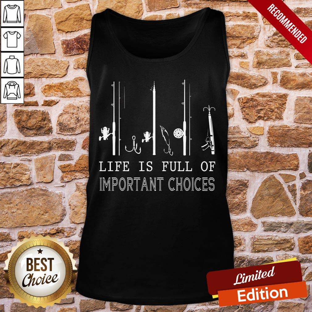 Nice Fishing Life Is Full Of Important Choices Shirt - Image 3