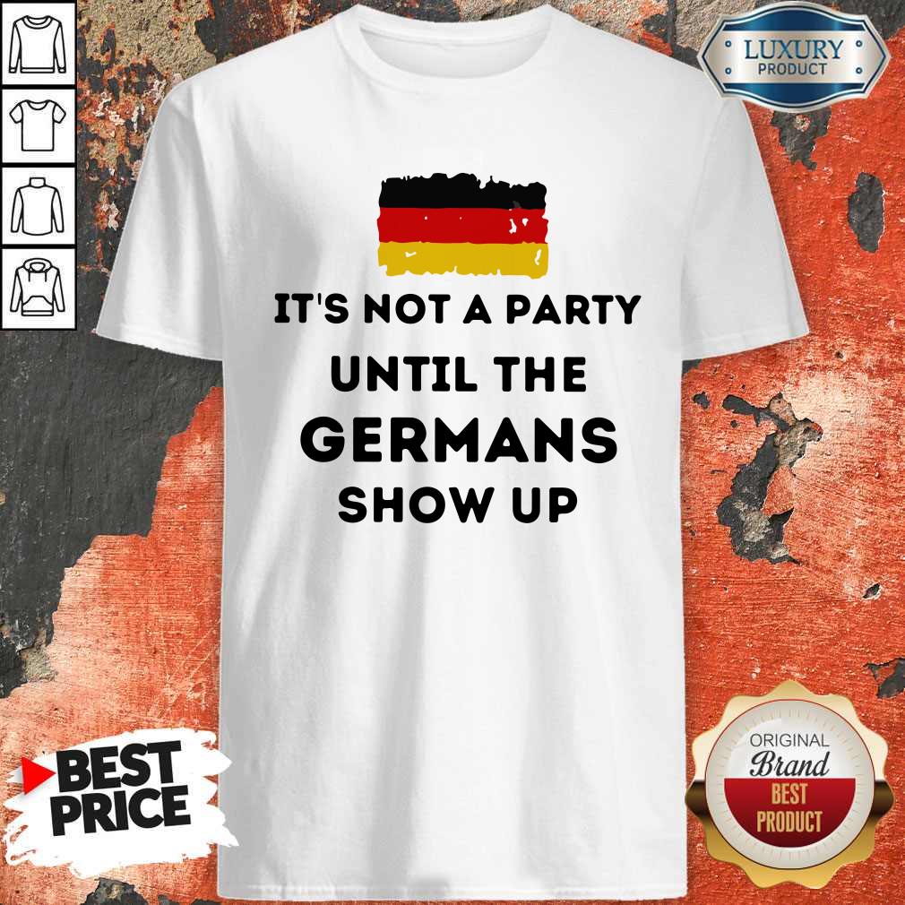 Nice Flag It's Not A Party Until The Germans Show Up Shirt