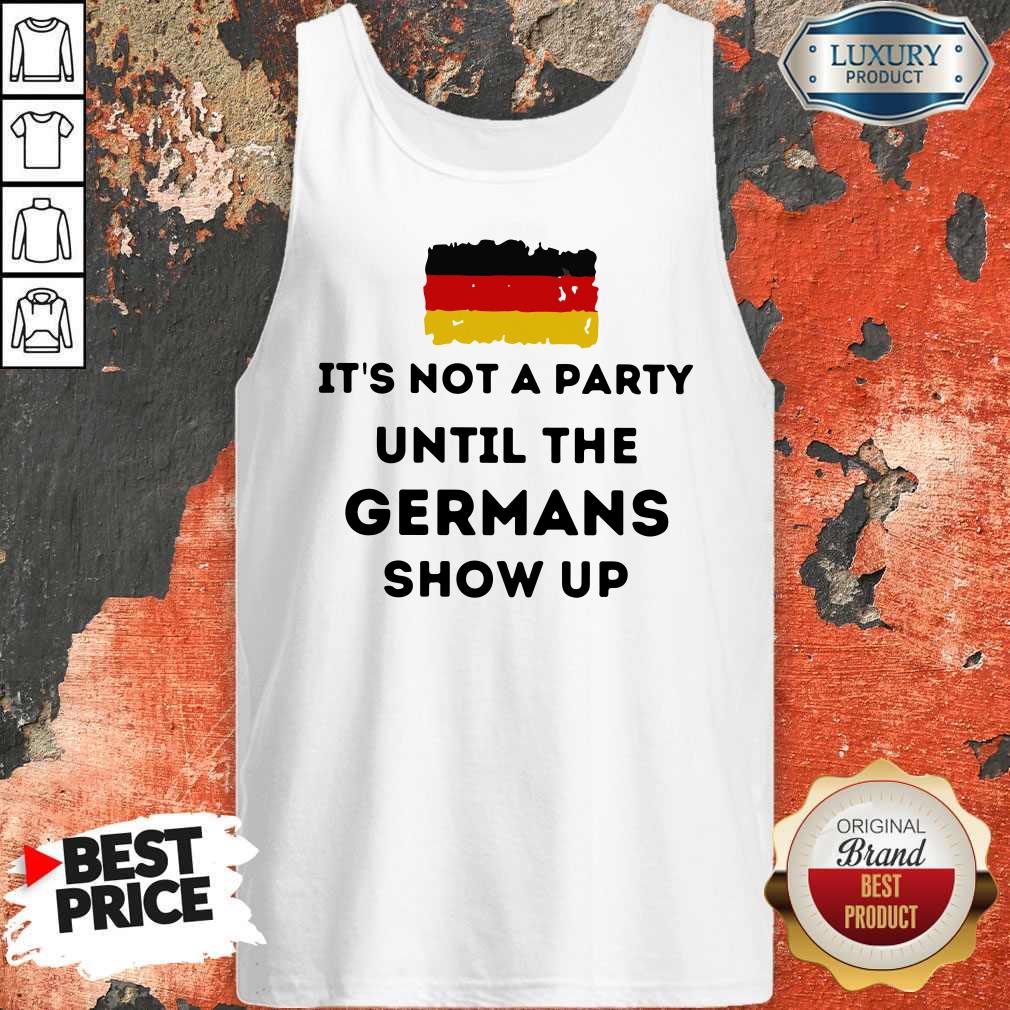 Nice Flag It's Not A Party Until The Germans Show Up Shirt - Image 4