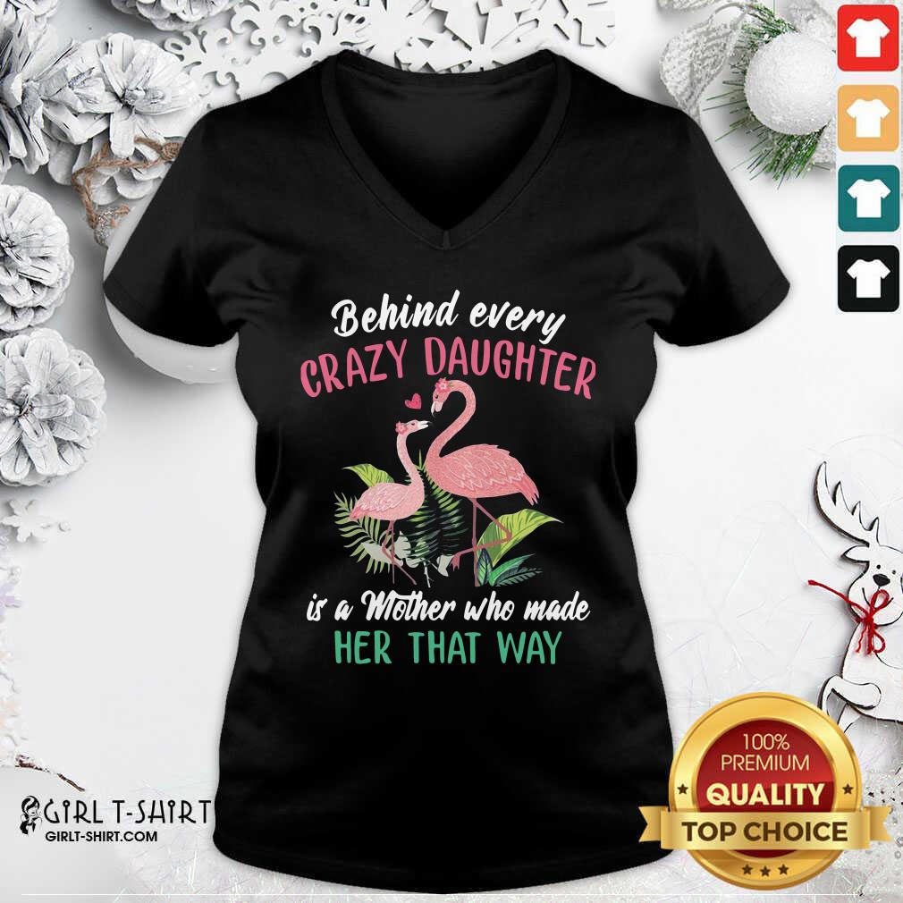 Nice Flamingo Behind Every Crazy Daughter Is A Mother Who Made Her That Way Shirt - Image 3