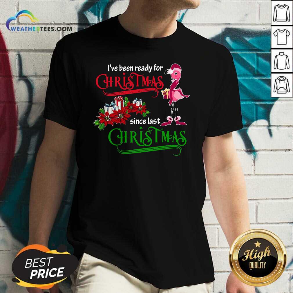 Nice Flamingo I’ve Ready For Christmas Since Last Christmas Shirt - Image 3