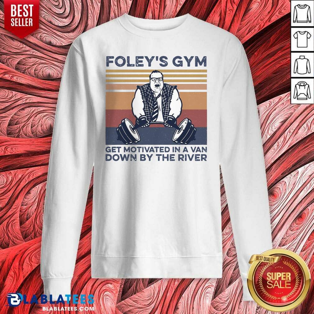 Nice Foley'S Gym Get Motivated In A Van Down By The River Vintage Shirt - Image 5
