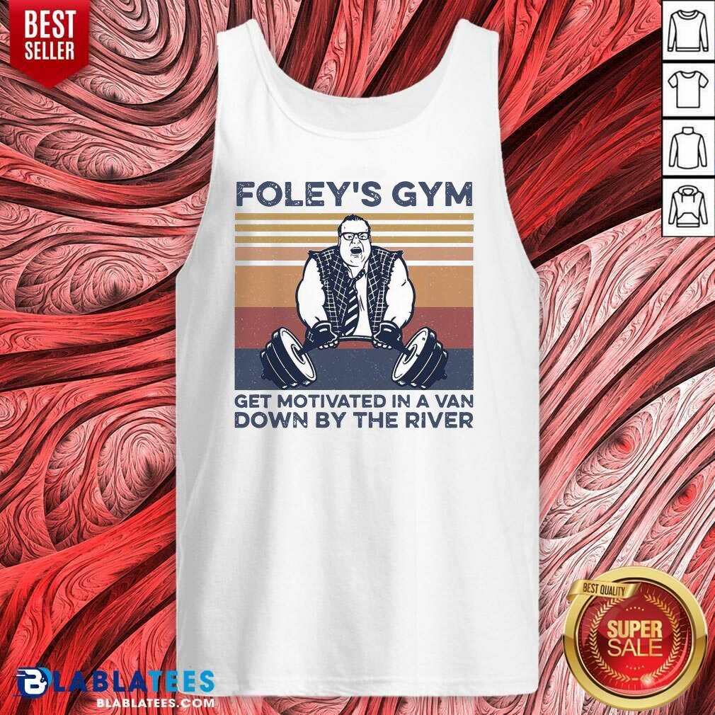 Nice Foley'S Gym Get Motivated In A Van Down By The River Vintage Shirt - Image 4