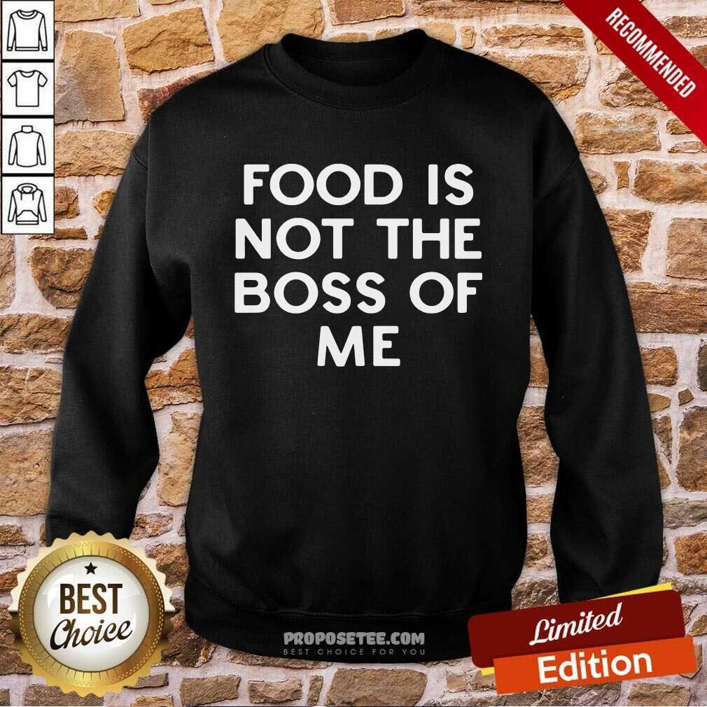 Nice Food Is Not The Boss Of Me Shirt - Image 4