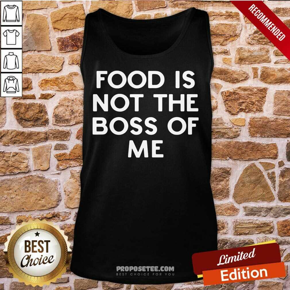 Nice Food Is Not The Boss Of Me Shirt - Image 3