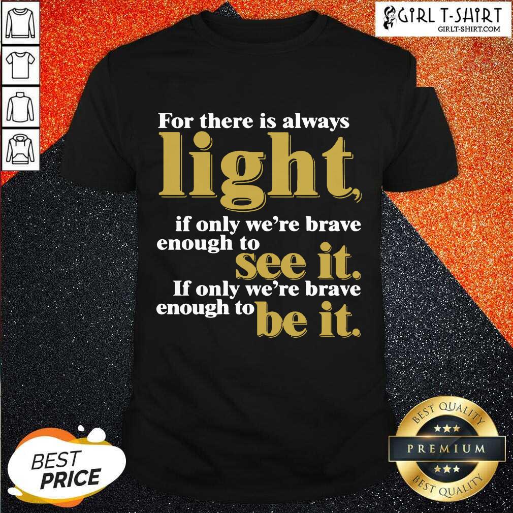 Nice For There Is Always Light If Only We’re Brave Enough To See It If Only We’re Brave Enough To Be It Amanda Gorman Shirt