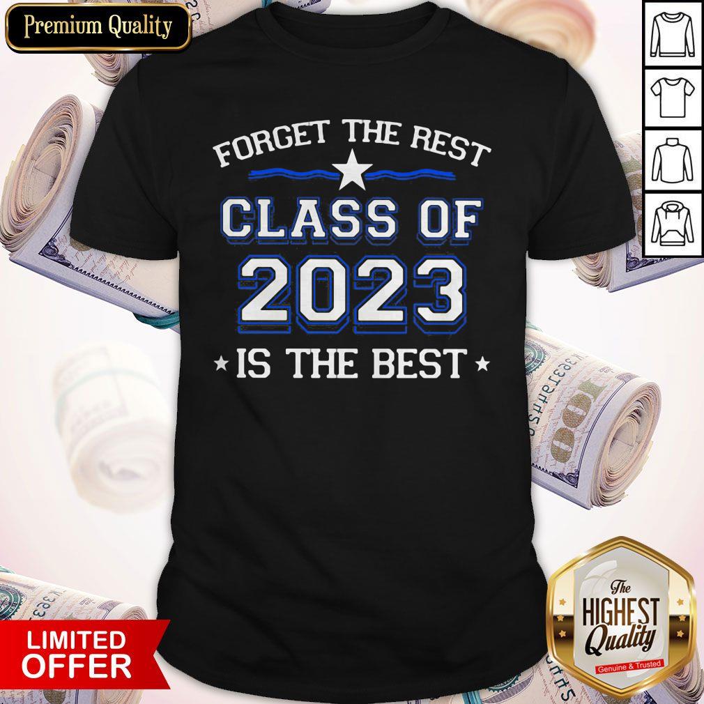 Nice Forget The Rest Class Of 2023 Is The Best Shirt