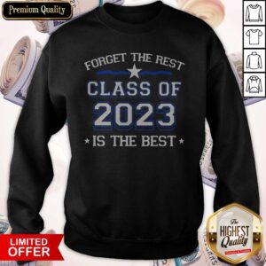 Alternative view of Nice Forget The Rest Class Of 2023 Is The Best Shirt