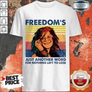 Nice Freedom's Just Another Word For Nothing Left To Lose Vintage Shirt