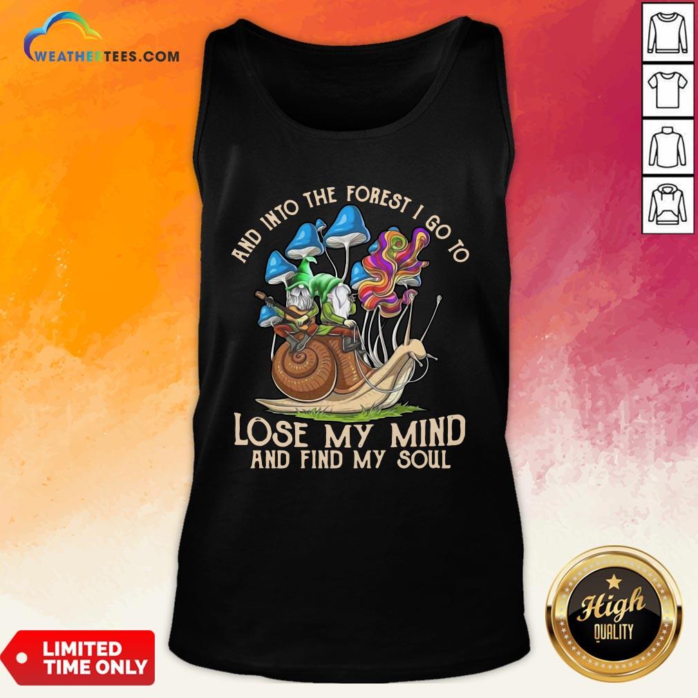 Nice Funny Gnomes And Into The Forest I Go Lose My Mind And Find My Soul Shirt - Image 5