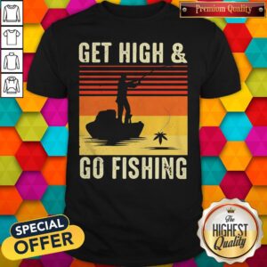 Nice Get High And Go Fishing Vintage Retro Shirt