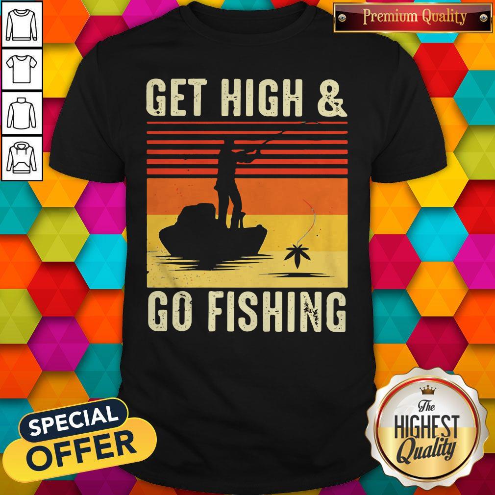 Nice Get High And Go Fishing Vintage Retro Shirt