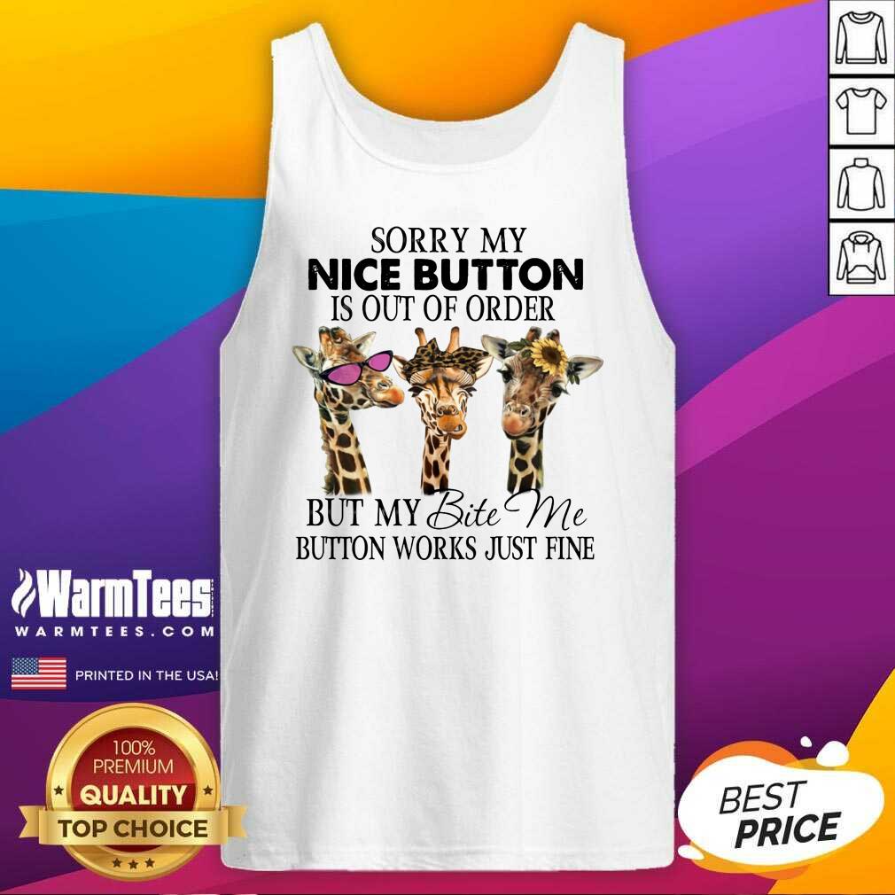 Nice Giraffe Sorry My Nice Button Is Out Of Order But My Bite Me Button Work Just Fine Shirt - Image 4