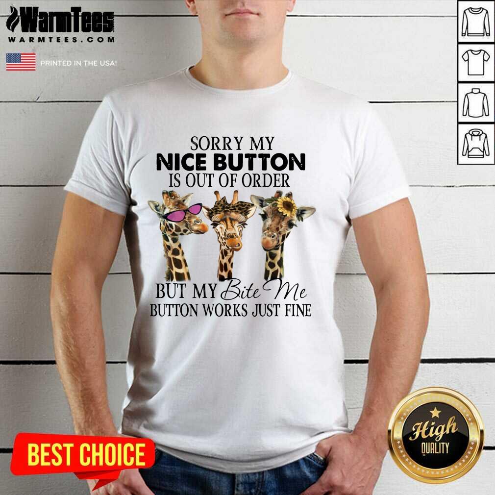 Nice Giraffe Sorry My Nice Button Is Out Of Order But My Bite Me Button Work Just Fine Shirt