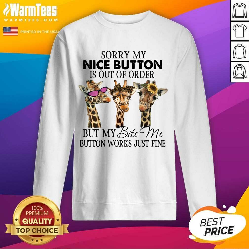 Nice Giraffe Sorry My Nice Button Is Out Of Order But My Bite Me Button Work Just Fine Shirt - Image 5