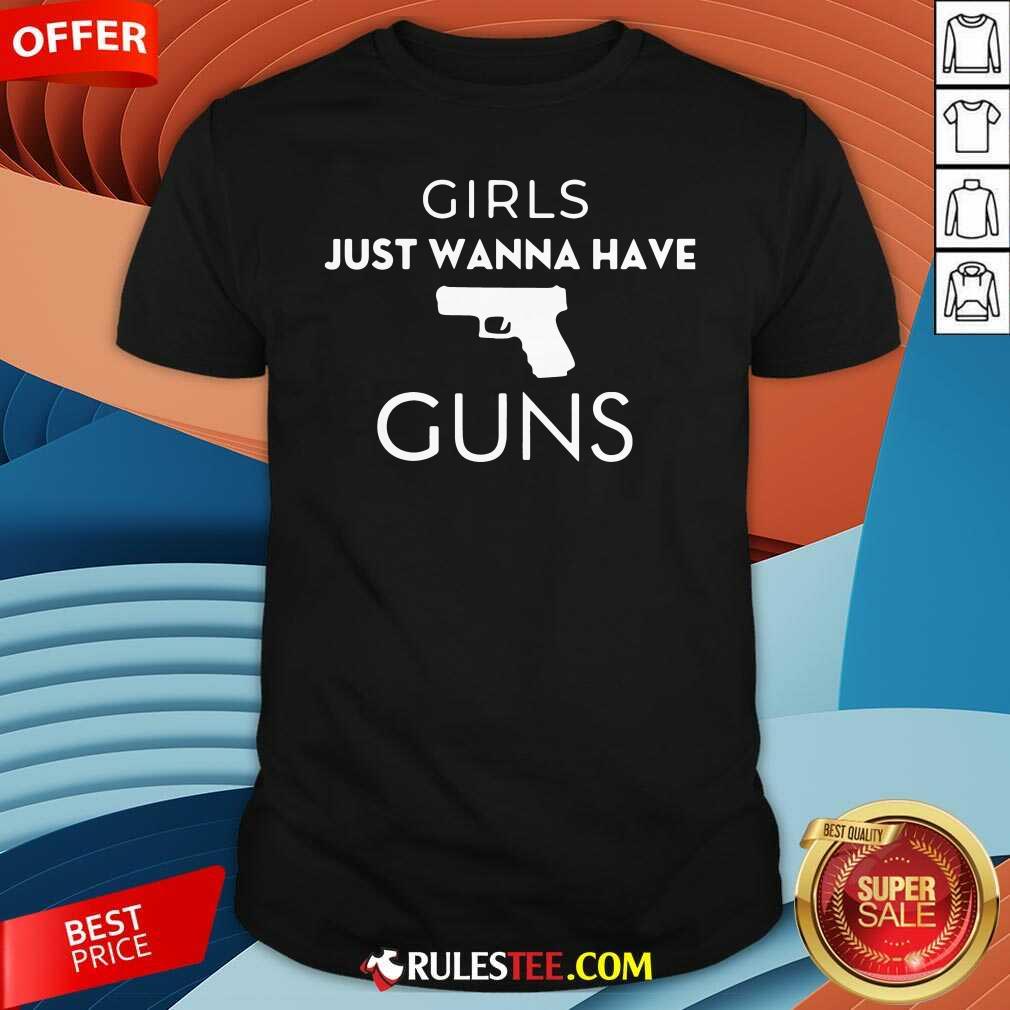 Nice Girls Just Wanna Have Guns Shirt