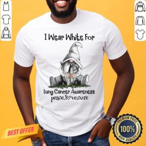 Nice Gnome I Wear White For Lung Cancer Awareness Peace Love Cure Shirt