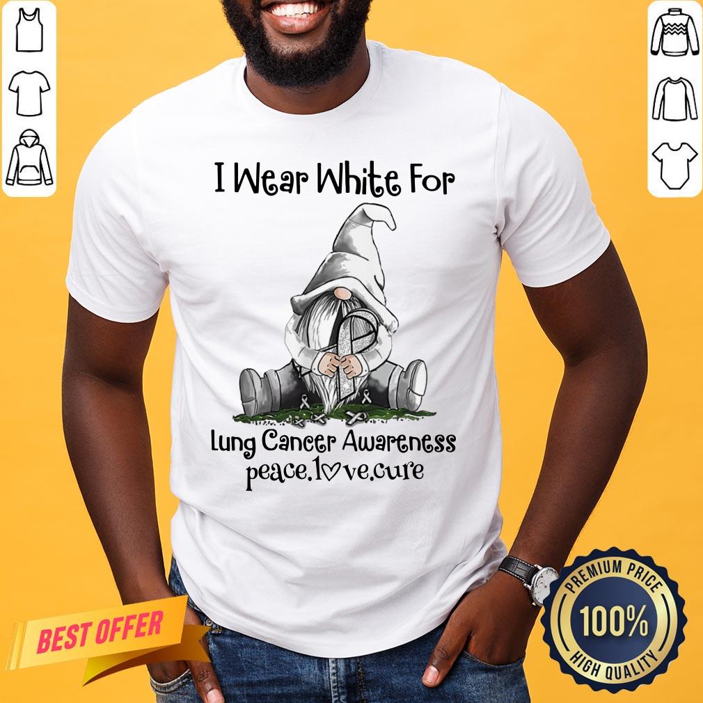 Nice Gnome I Wear White For Lung Cancer Awareness Peace Love Cure Shirt