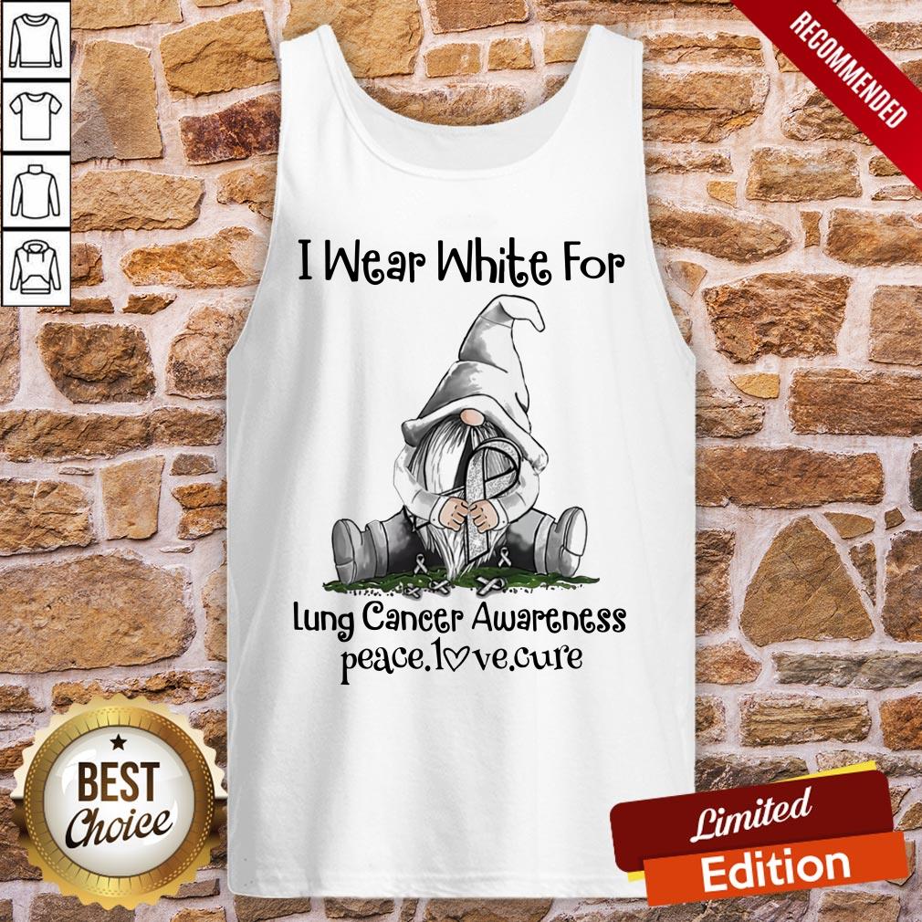 Nice Gnome I Wear White For Lung Cancer Awareness Peace Love Cure Shirt - Image 3